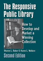 Biblioteca publică receptivă: Cum să dezvolți și să comercializezi o colecție câștigătoare - The Responsive Public Library: How to Develop and Market a Winning Collection