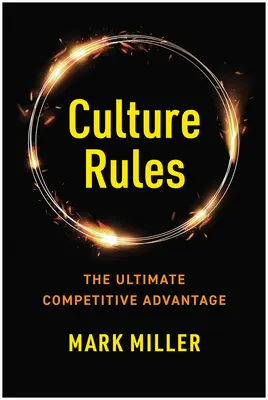 Regulile culturii: Ghidul liderului pentru crearea avantajului competitiv suprem - Culture Rules: The Leader's Guide to Creating the Ultimate Competitive Advantage
