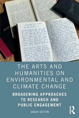 Artele și științele umaniste privind schimbările climatice și de mediu: Extinderea abordărilor privind cercetarea și implicarea publică - The Arts and Humanities on Environmental and Climate Change: Broadening Approaches to Research and Public Engagement