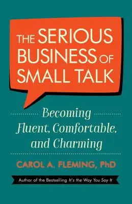 The Serious Business of Small Talk: Devenind fluent, confortabil și fermecător - The Serious Business of Small Talk: Becoming Fluent, Comfortable, and Charming
