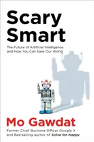 Scary Smart - Viitorul inteligenței artificiale și cum ne poți salva lumea - Scary Smart - The Future of Artificial Intelligence and How You Can Save Our World