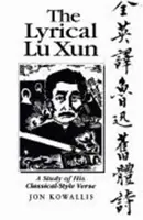 Lirica lui Lu Xun: Un studiu al versurilor sale în stil clasic - The Lyrical Lu Xun: A Study of His Classical-Style Verse