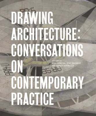 Desenarea arhitecturii: Conversații privind practica contemporană - Drawing Architecture: Conversations on Contemporary Practice