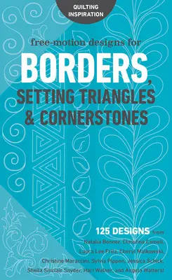 Modele Free-Motion pentru margini, triunghiuri de stabilire și pietre de colț: 125 de modele de la Natalia Bonner, Christina Cameli, Laura Lee Fritz, Cheryl Malkowsk - Free-Motion Designs for Borders, Setting Triangles & Cornerstones: 125 Designs from Natalia Bonner, Christina Cameli, Laura Lee Fritz, Cheryl Malkowsk
