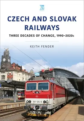 Căile ferate cehe și slovace: Trei decenii de schimbări, anii 1990-2020 - Czech and Slovak Railways: Three Decades of Change, 1990-2020s