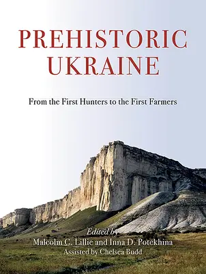 Ucraina preistorică: De la primii vânători la primii agricultori - Prehistoric Ukraine: From the First Hunters to the First Farmers