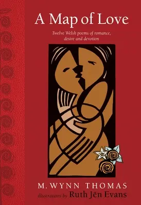 Map of Love - Douăsprezece poeme galeze de romantism, dorință și devotament - Map of Love - Twelve Welsh poems of romance, desire and devotion