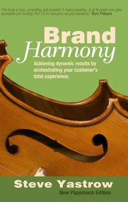 Armonia mărcii: Obținerea de rezultate dinamice prin orchestrarea experienței totale a clientului dumneavoastră - Brand Harmony: Achieving Dynamic Results by Orchestrating Your Customer's Total Experience