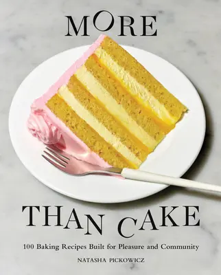 Mai mult decât tort: 100 de rețete de copt create pentru plăcere și comunitate - More Than Cake: 100 Baking Recipes Built for Pleasure and Community