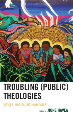 Teologii (publice) tulburătoare: Spații, corpuri, tehnologii - Troubling (Public) Theologies: Spaces, Bodies, Technologies