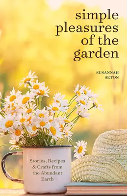 Plăceri simple din grădină: O carte de autoîngrijire sezonieră pentru a trăi bine tot anul (Simple Joys and Herbal Healing) - Simple Pleasures of the Garden: A Seasonal Self-Care Book for Living Well Year-Round (Simple Joys and Herbal Healing)