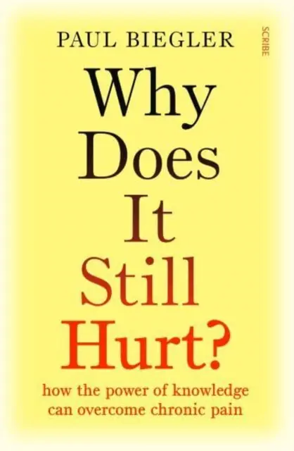 De ce mai doare? - cum puterea cunoașterii poate depăși durerea cronică - Why Does It Still Hurt? - how the power of knowledge can overcome chronic pain