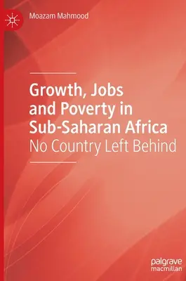 Creștere, locuri de muncă și sărăcie în Africa Subsahariană: Nicio țară lăsată în urmă - Growth, Jobs and Poverty in Sub-Saharan Africa: No Country Left Behind