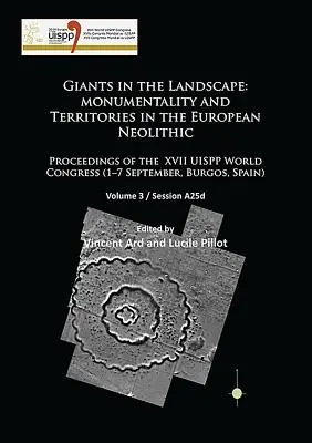 Giganți în peisaj: Monumentality and Territories in the European Neolithic: Proceedings of the XVII Uispp World Congress (1-7 septembrie, - Giants in the Landscape: Monumentality and Territories in the European Neolithic: Proceedings of the XVII Uispp World Congress (1-7 September,