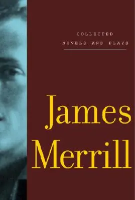 Colecția de romane și piese de teatru ale lui James Merrill - Collected Novels and Plays of James Merrill
