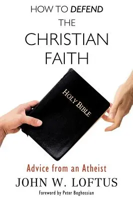 Cum să aperi credința creștină: Sfaturi de la un ateu - How to Defend the Christian Faith: Advice from an Atheist