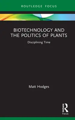 Biotehnologia și politica plantelor: Disciplinarea timpului - Biotechnology and the Politics of Plants: Disciplining Time