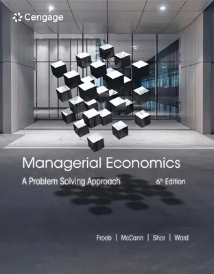 Economie managerială: A Problem Solving Approach - Managerial Economics: A Problem Solving Approach