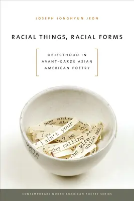 Lucruri rasiale, forme rasiale: Objecthood in Avant-Garde Asian American Poetry - Racial Things, Racial Forms: Objecthood in Avant-Garde Asian American Poetry