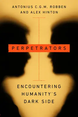 Perpetratorii: Întâlnirea cu partea întunecată a umanității - Perpetrators: Encountering Humanity's Dark Side