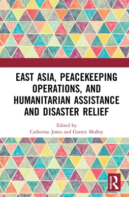 Asia de Est, operațiuni de menținere a păcii, asistență umanitară și ajutor în caz de dezastre - East Asia, Peacekeeping Operations, and Humanitarian Assistance and Disaster Relief