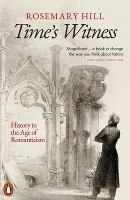 Martorul timpului: Istoria în epoca romantismului (History in the Age of Romanticism) - Time's Witness: History in the Age of Romanticism