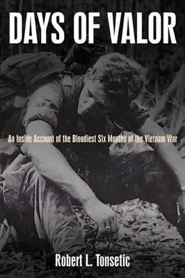 Zile de vitejie: O relatare din interior a celor mai sângeroase șase luni ale războiului din Vietnam - Days of Valor: An Inside Account of the Bloodiest Six Months of the Vietnam War