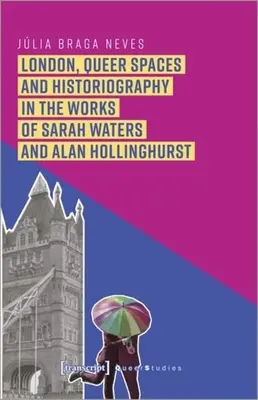 Londra, spații queer și istoriografie în lucrările lui Sarah Waters și Alan Hollinghurst - London, Queer Spaces and Historiography in the Works of Sarah Waters and Alan Hollinghurst