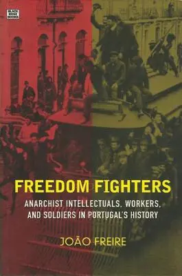Freedom Fighters: Intelectuali, muncitori și soldați anarhiști în istoria Portugaliei - Freedom Fighters: Anarchist Intellectuals, Workers, and Soldiers in Portugal's History