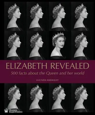 Elizabeth Revealed: 500 de fapte despre regină și lumea ei - Elizabeth Revealed: 500 Facts about the Queen and Her World