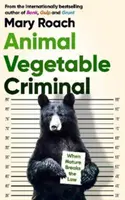 Animal Vegetable Criminal - Când natura încalcă legea - Animal Vegetable Criminal - When Nature Breaks the Law