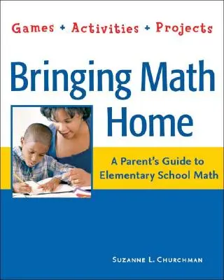 Bringing Math Home: A Parents' Guide to Elementary School Math: Jocuri, activități, proiecte - Bringing Math Home: A Parents' Guide to Elementary School Math: Games, Activities, Projects
