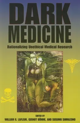 Medicina întunecată: Raționalizarea cercetării medicale lipsite de etică - Dark Medicine: Rationalizing Unethical Medical Research