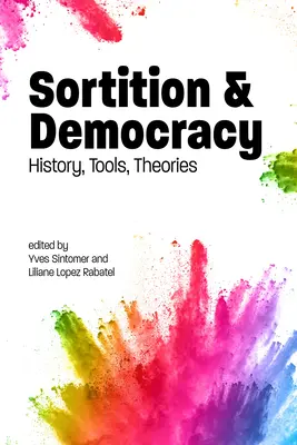 Sortiția și democrația: istorie, instrumente, teorii - Sortition and Democracy: History, Tools, Theories