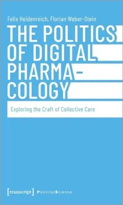 Politica farmacologiei digitale: Explorarea meseriei de îngrijire colectivă - The Politics of Digital Pharmacology: Exploring the Craft of Collective Care