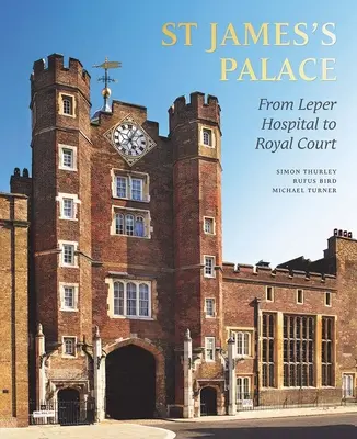 Palatul St James - De la spitalul de leproși la Curtea Regală - St James's Palace - From Leper Hospital to Royal Court