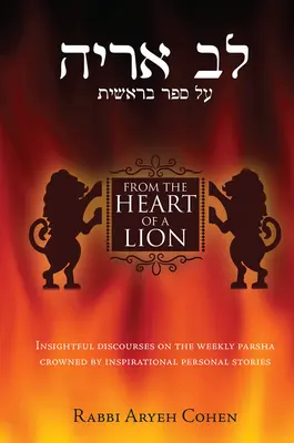 Din inima unui leu: Discursuri pătrunzătoare despre Parsha săptămânală încununate de povești personale inspiraționale - From the Heart of a Lion: Insightful Discourses on the Weekly Parsha Crowned by Inspirational Personal Stories