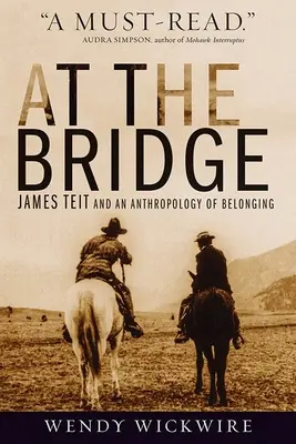 At the Bridge: James Teit și o antropologie a apartenenței - At the Bridge: James Teit and an Anthropology of Belonging