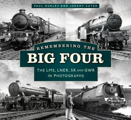 Remembering the Big Four: Căile ferate Gwr, Lms, Lner și Southern în fotografii - Remembering the Big Four: The Gwr, Lms, Lner and Southern Railways in Photographs