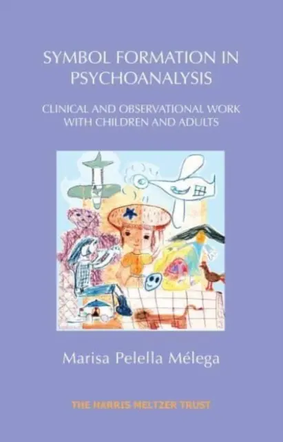 Formarea simbolurilor în psihanaliză: Lucrări clinice și observaționale cu copii și adulți - Symbol Formation in Psychoanalysis: Clinical and Observational Work with Children and Adults