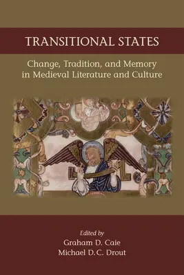 Statele de tranziție: Schimbare, tradiție și memorie în literatura și cultura medievală: Volumul 530 - Transitional States: Change, Tradition, and Memory in Medieval Literature and Culture: Volume 530