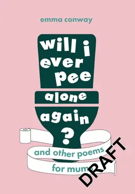 Voi mai face vreodată pipi singură?: Poezii pentru mame - Will I Ever Pee Alone Again?: Poems for Mums