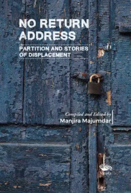 Fără adresă de retur: - Partiția și poveștile de deplasare - No Return Address: - Partition and Stories of Displacement