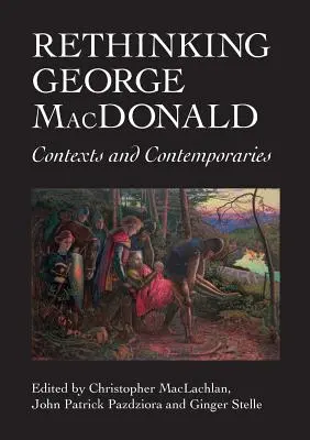 Rethinking George MacDonald: Contexte și contemporani - Rethinking George MacDonald: Contexts and Contemporaries