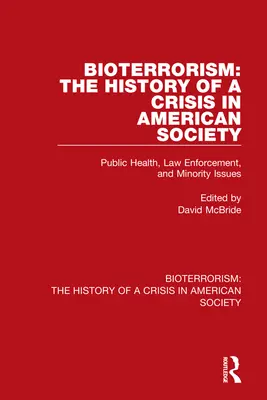 Bioterorismul: Istoria unei crize în societatea americană: Sănătate publică, aplicarea legii și problemele minorităților - Bioterrorism: The History of a Crisis in American Society: Public Health, Law Enforcement, and Minority Issues