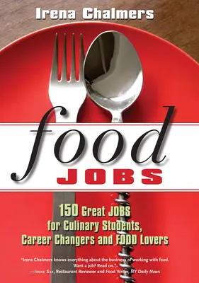 Food Jobs: 150 de locuri de muncă grozave pentru studenții culinari, cei care își schimbă cariera și iubitorii de mâncare - Food Jobs: 150 Great Jobs for Culinary Students, Career Changers and Food Lovers