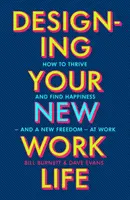 Designing Your New Work Life - Bestsellerul nr. 1 New York Times pentru construirea carierei perfecte - Designing Your New Work Life - The #1 New York Times bestseller for building the perfect career