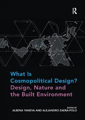 Ce este designul cosmopolitic? Design, natură și mediul construit - What Is Cosmopolitical Design? Design, Nature and the Built Environment