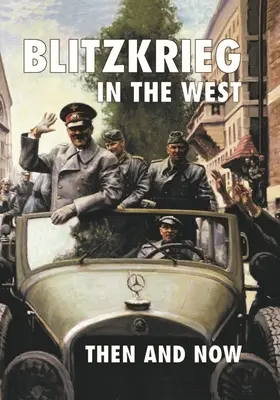 Blitzkrieg în Occident: Atunci și acum - Blitzkrieg in the West: Then and Now