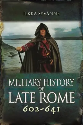 Istoria militară a Romei târzii 602-641 - Military History of Late Rome 602-641
